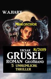 Uksak Grusel-Roman Großband 7/2019 - 5 unheimliche Moronthor Thriller