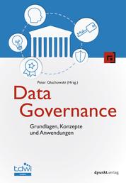 Data Governance - Grundlagen, Konzepte und Anwendungen