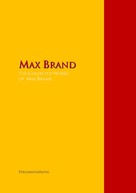 Max Brand: The Collected Works of Max Brand 