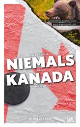 Was Sie dachten, NIEMALS über KANADA wissen zu wollen - 55 enthüllende Einblicke in ein warm angezogenes Land