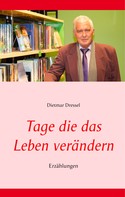 Dietmar Dressel: Tage die das Leben verändern 