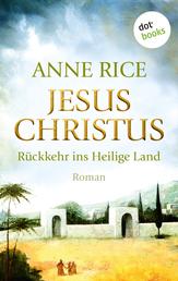 Jesus Christus: Rückkehr ins Heilige Land - Roman