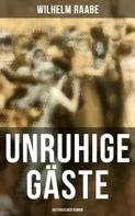 Wilhelm Raabe: Unruhige Gäste: Historischer Roman 