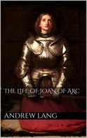 Andrew Lang: The Life of Joan of Arc 