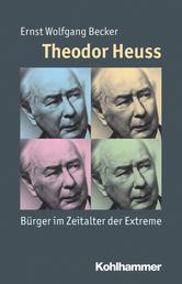 Theodor Heuss - Bürger im Zeitalter der Extreme