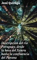José Quiroga: Descripcion del rio Paraguay, desde la boca del Xauru hasta la confluencia del Parana 