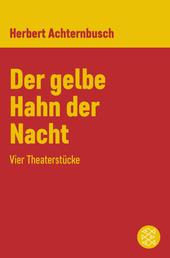 Der gelbe Hahn der Nacht - Vier Theaterstücke
