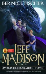 Jeff Madison et les Ombres de Drakmere (Tome 1) - Un monde magique, une aventure fantastique