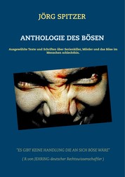 Anthologie des Bösen - Ausgewählte Texte und Schriften über Serienkiller, Mörder und das Böse im Menschen schlechthin.