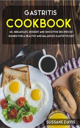 Gastritis Cookbook - 40+ Breakfast, Dessert and Smoothie Recipes designed for a healthy and balanced Gastritis diet