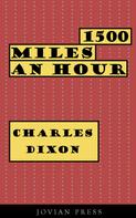 Charles Dixon: 1500 Miles an Hour 