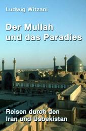 Der Mullah und das Paradies - Reisen durch den Iran und Usbekistan