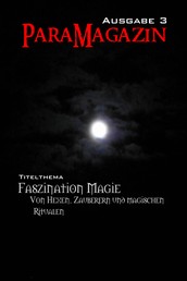 Faszination Magie: Von Hexen, Zauberern und magischen Ritualen