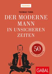 Der moderne Mann in unsicheren Zeiten - 50 neue Kolumnen