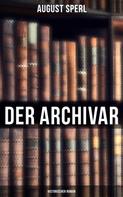 August Sperl: Der Archivar: Historischer Roman 