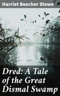 Stowe, Harriet Beecher: Dred: A Tale of the Great Dismal Swamp 