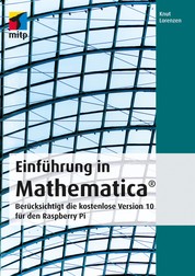 Einführung in Mathematica - Berücksichtigt die kostenlose Version 10 für den Raspberry Pi