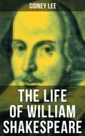 Sidney Lee: THE LIFE OF WILLIAM SHAKESPEARE 