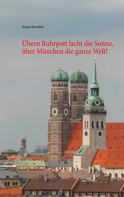 Jürgen Kowalski: Übern Ruhrpott lacht die Sonne, über München die ganze Welt! ★★★★