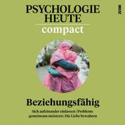 Psychologie Heute Compact: Beziehungsfähig