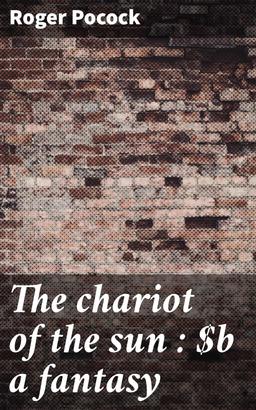 The chariot of the sun : a fantasy