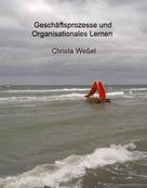 Christa Weßel: Geschäftsprozesse und Organisationales Lernen 