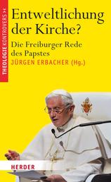 Entweltlichung der Kirche? - Die Freiburger Rede des Papstes