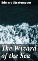 Edward Stratemeyer: The Wizard of the Sea 