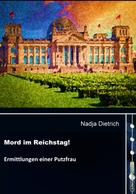 Nadja Dietrich: Mord im Reichstag! 