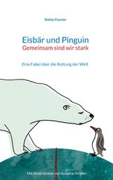 Eisbär und Pinguin - Eine Fabel über die Rettung der Welt
