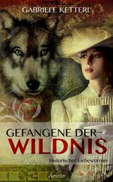 Gefangene der Wildnis 1: Louisa - Historischer Liebesroman