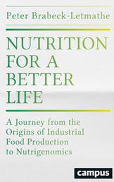Nutrition for a Better Life - A Journey from the Origins of Industrial Food Production to Nutrigenomics