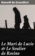 Manoël de Grandfort: Le Mari de Lucie & Le Soulier de Rosine 