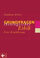 Stephan Ernst: Grundfragen theologischer Ethik 