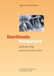 Emotionale Kompetenz - Quelle des Erfolgs persönlich, beruflich, privat