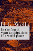 H. G. Wells: In the fourth year : anticipations of a world peace (The original unabridged edition) 