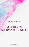 N. M. Stevens: Studies in Spermatogenesis (Vol.1&2) 