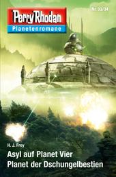 Planetenroman 33 + 34: Asyl auf Planet Vier / Planet der Dschungelbestien - Zwei abgeschlossene Romane aus dem Perry Rhodan Universum