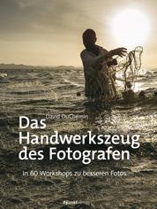 Das Handwerkszeug des Fotografen - In 60 Workshops zu besseren Fotos