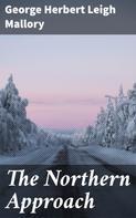 George Herbert Leigh Mallory: The Northern Approach 