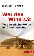 Michael Lüders: Wer den Wind sät 