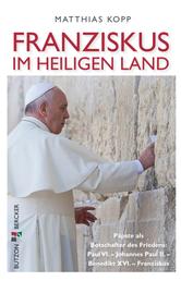 Franziskus im Heiligen Land - Päpste als Botschafter des Friedens: Paul VI. - Johannes Pauls II. - Benedikt XVI. - Franziskus