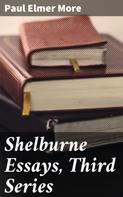 Paul Elmer More: Shelburne Essays, Third Series 