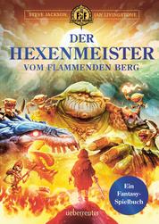 Der Hexenmeister vom flammenden Berg - Ein Fantasy-Spielbuch