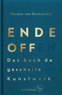 Thomas von Steinaecker: Ende offen – Das Buch der gescheiterten Kunstwerke 