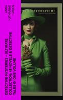 Anna Katharine Green: Detective Mysteries - Ultimate Collection: 48 Novels & Detective Tales in One Volume 