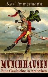 Münchhausen: Eine Geschichte in Arabesken - Ein satirischer Roman