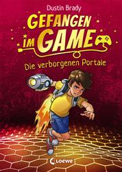 Gefangen im Game (Band 1) - Die verborgenen Portale - Kinderbuch für Jungen und Mädchen ab 8 Jahre
