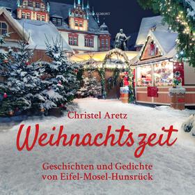 Weihnachtszeit - Geschichten und Gedichte von Eifel-Mosel-Hunsrück (Ungekürzt)