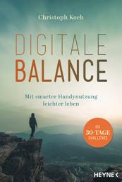 Digitale Balance - Mit smarter Handynutzung leichter leben – Die 30-Tage-Challenge - Digital Detox